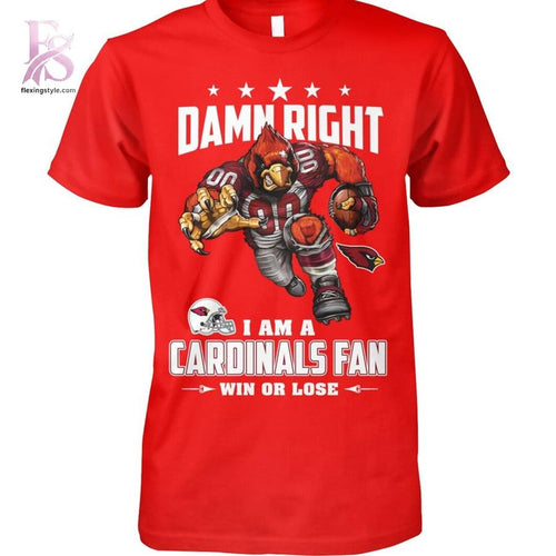 Damn Right I’m A Arizona Cardinals Fan Win or Lose Shirt
