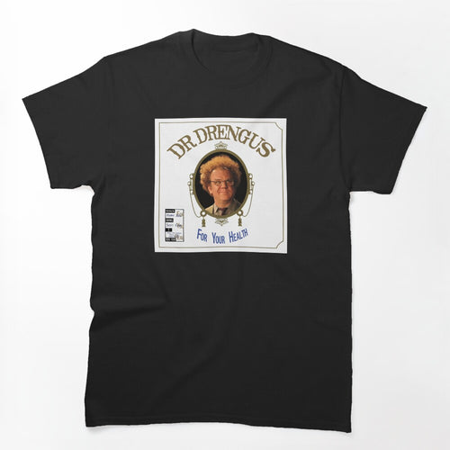 Dr Drengus For Your Health Shirt
