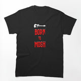 Born To Mosh Shirt