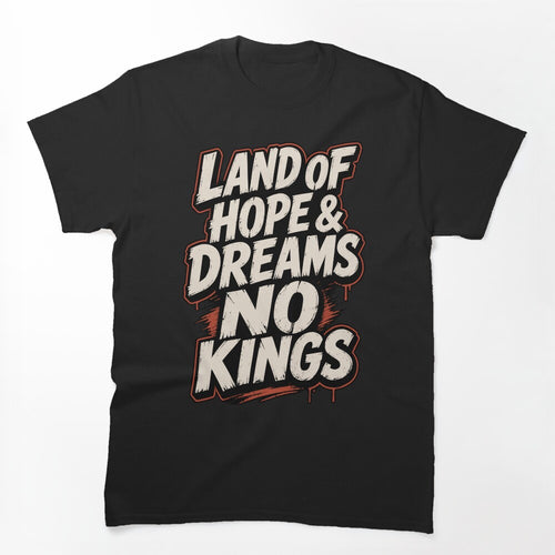 Land Of Hope And Dreams No Kings Bold Grunge Typography Democracy Shirt