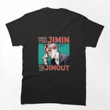 Once You Jimin You Can't Jimout Shirt
