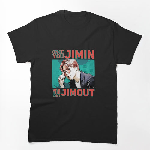 Once You Jimin You Can't Jimout Shirt