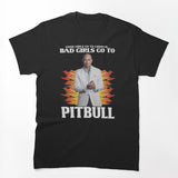 Bad Girls Go To Pitbull Shirt