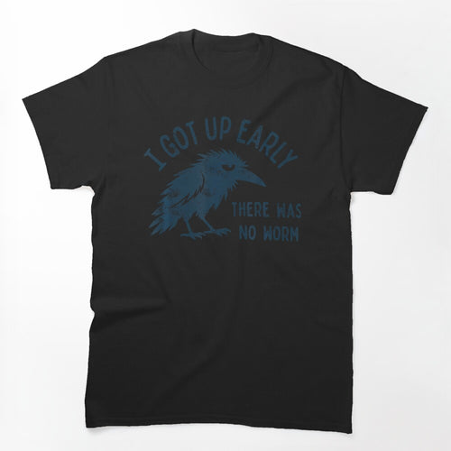 I Got Up Early There Was No Worm Shirt