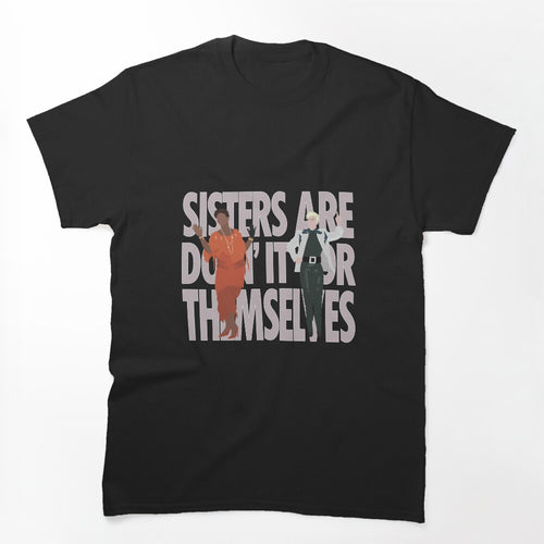 Annie & Aretha - Sisters Are Doin' It For Themselves Shirt