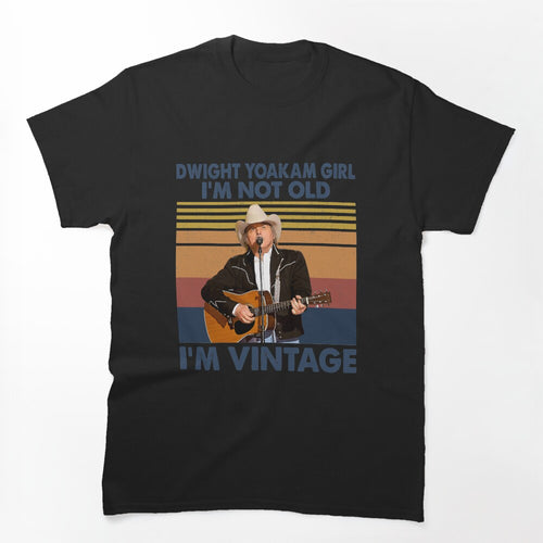 Retro Dwight Yoakam Girl I'm Not Old I'm Vintage Shirt