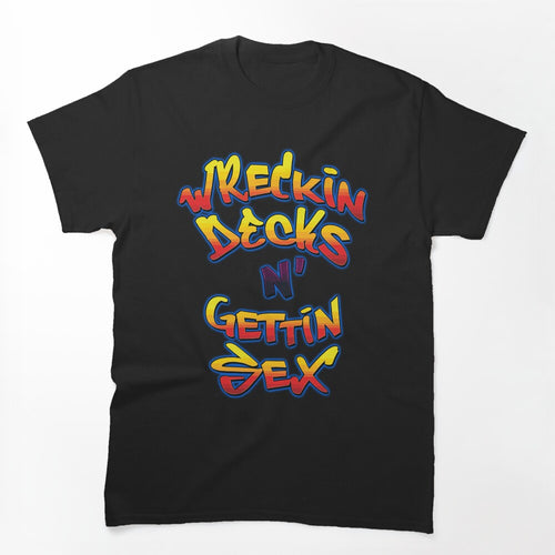 Wreckin Decks And Gettin Sex! Shirt