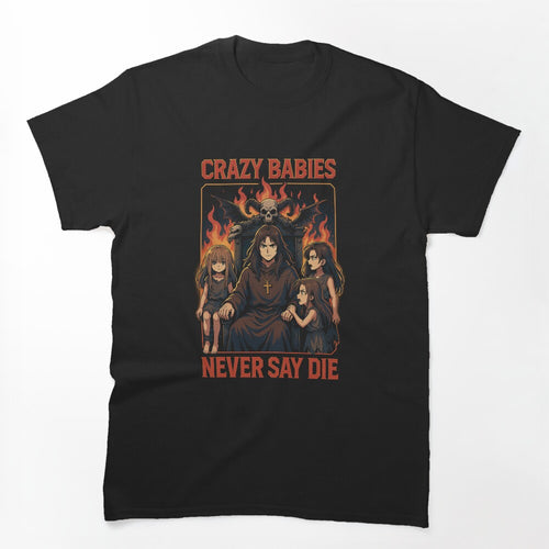 Crazy Babies Never Say Die Shirt