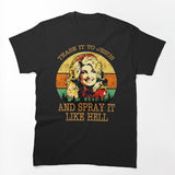 Dolly Parton Tease It To Jesus And Spray It Like Hell Retro Shirt