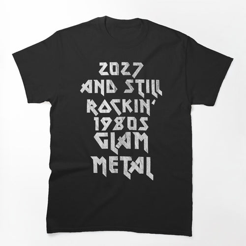 2027 And Still Rockin' 1980s Glam Metal Shirt