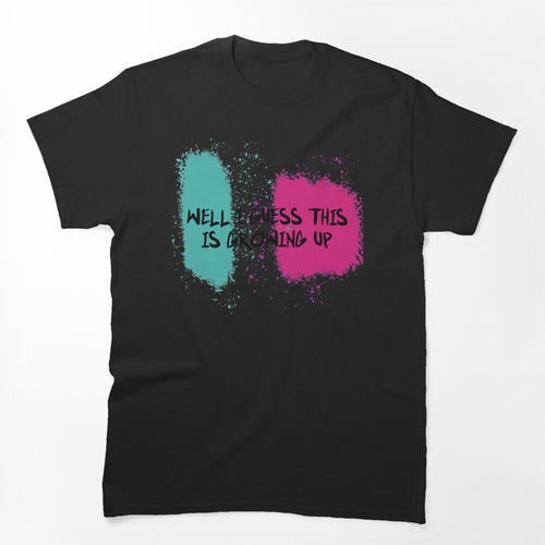 Well I Guess This Is Growing Up Shirt