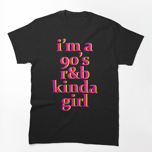 I'm A 90'S R'b Kinda Girl Shirt