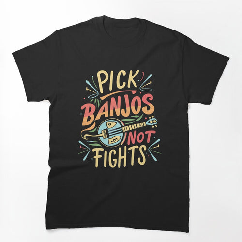Pick Banjos Not Fights Shirt