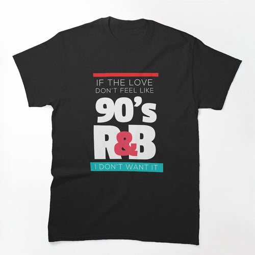 If The Love Doesn't Feel Like 90s R&B Retro Music Shirt