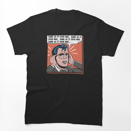 Same As It Ever Was Shirt