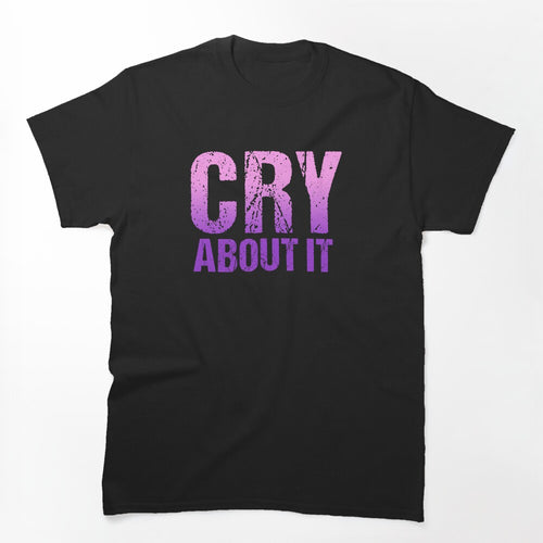 Cry About It In Pink Violet Grunge Typography Shirt