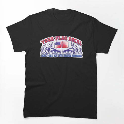 Your Flag Decal Wont Get You Into Heaven Anymore Shirt