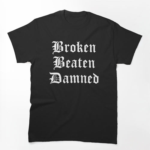 Broken Beaten Damned Shirt