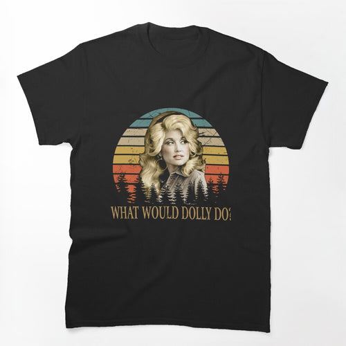 What Would Dolly Do Country Shirt