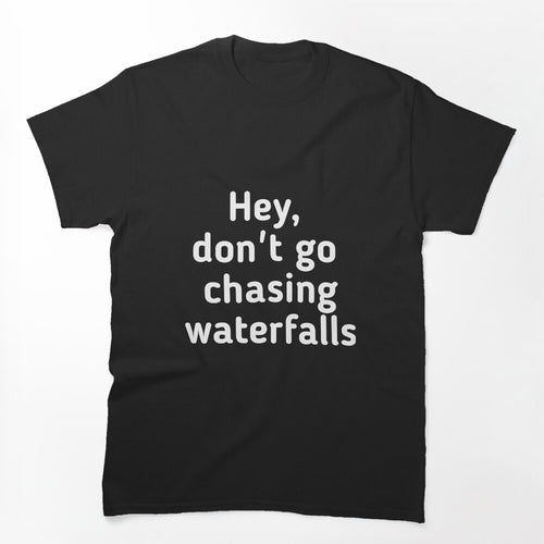 Don't Chase Waterfalls Shirt