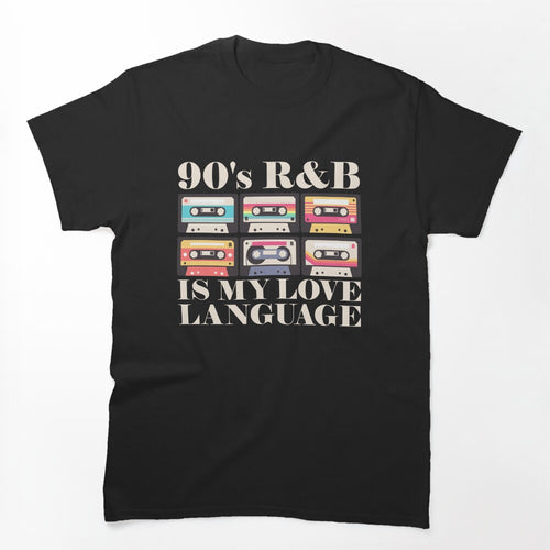 90's R&B Is My Love Language Cassette Tape 90's R&B Gear Shirt