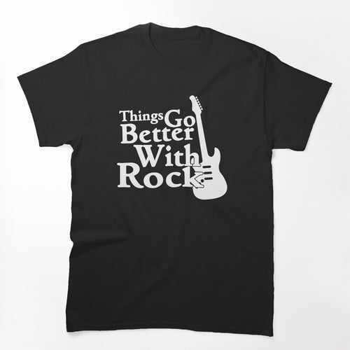 Things Go Better With Rock Shirt