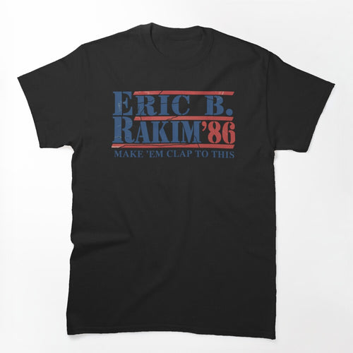 Hip Hop Eric B Rakim For President Shirt