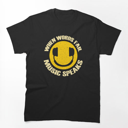 When Words Fail Music Speaks Shirt