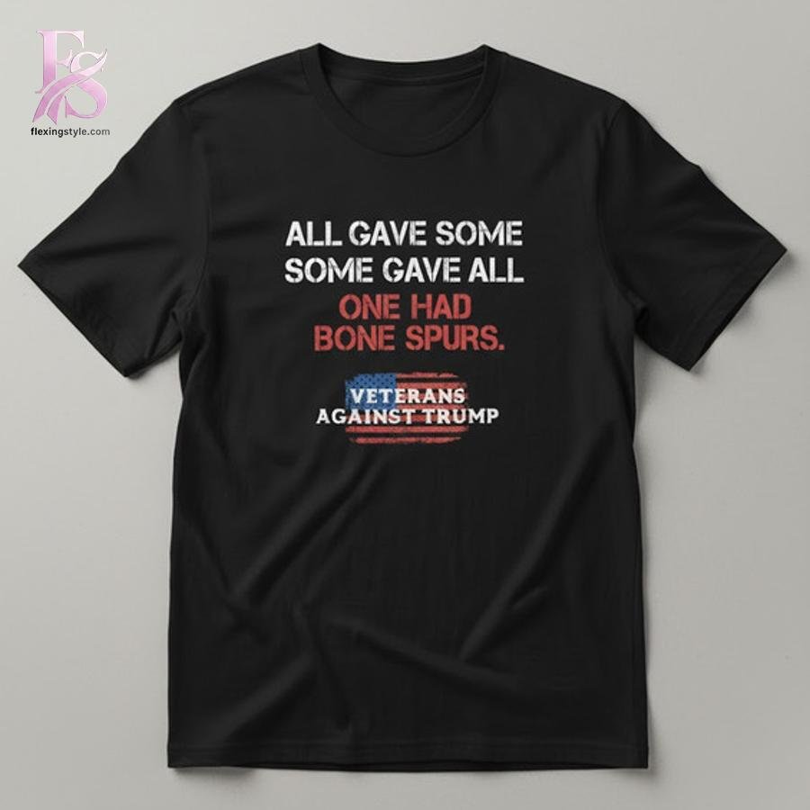 All Gave Some Some Gave All Veterans Against Trump Shirt