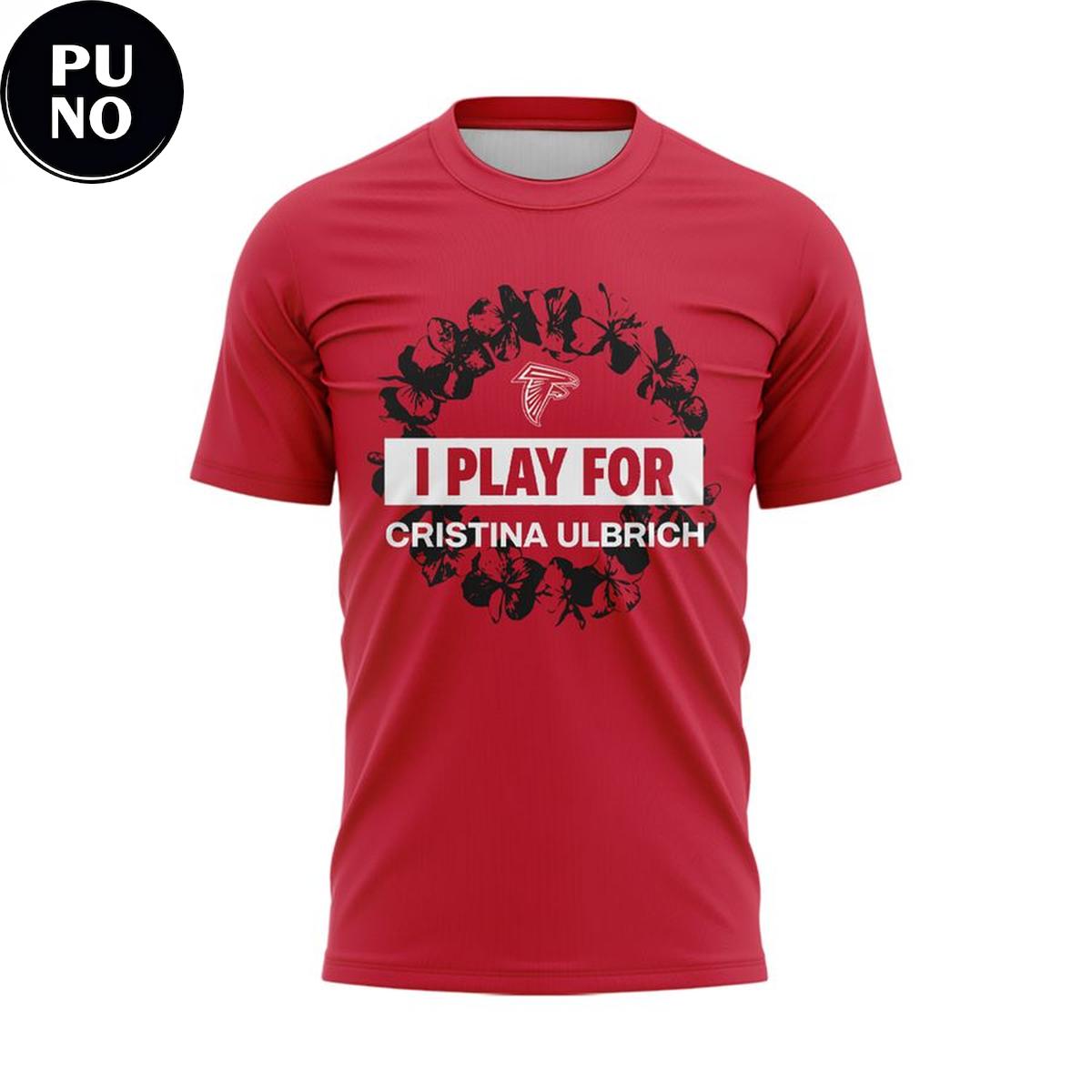 Atlanta Falcons 2026 We play for Cristina Ulbrich T-Shirt