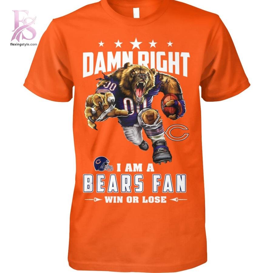 Damn Right I am a Bears fan Chicago Bears Shirt