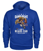 Damn Right I am a Bears fan Chicago Bears Shirt