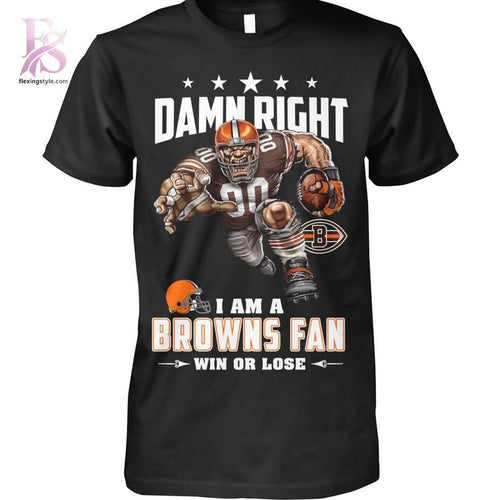 Damn Right I am a Browns fan Cleveland Browns Shirt