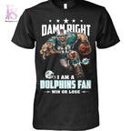 Damn Right I am a Dolphins fan Miami Dolphins Shirt