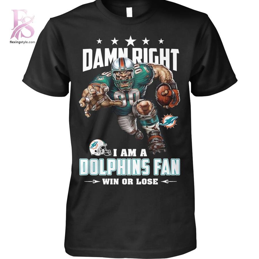 Damn Right I am a Dolphins fan Miami Dolphins Shirt