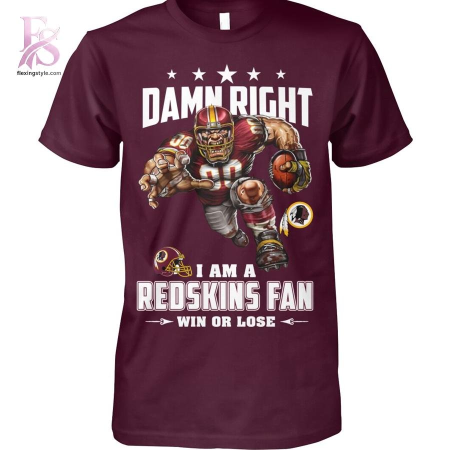 Damn Right I am a Redskins fan Washington Redskins Shirt