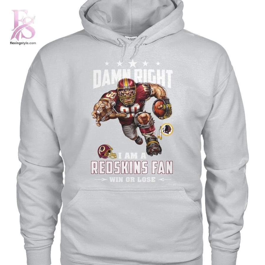 Damn Right I am a Redskins fan Washington Redskins Shirt