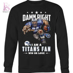 Damn Right I’m A Tennessee Titans Fan Win or Lose Shirt