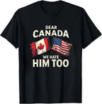 Dear Canada We Hate Him Too T-Shirt