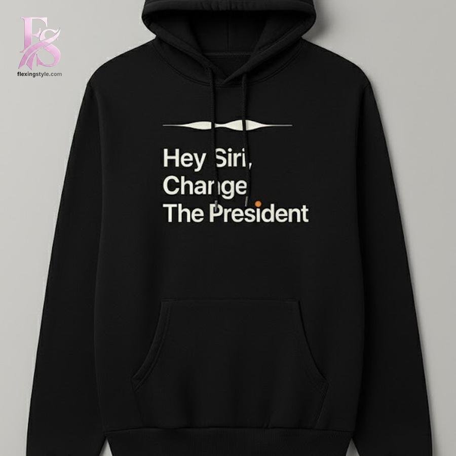 Hey Siri Change The President Shirt