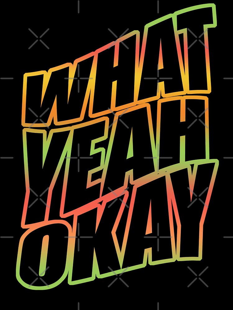 What Yeah! Okay Shirt