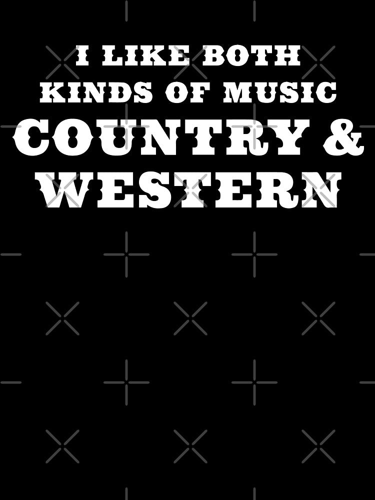 I Like Both Kinds Of Music Country And Western Shirt