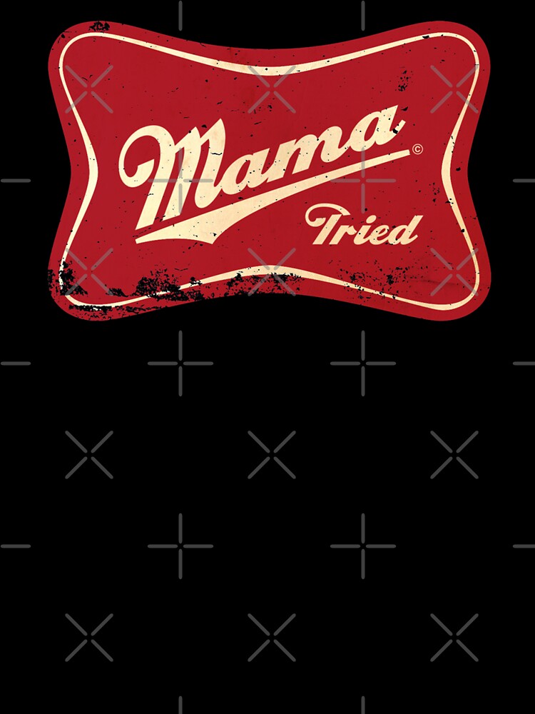 MAMA TRIED Shirt