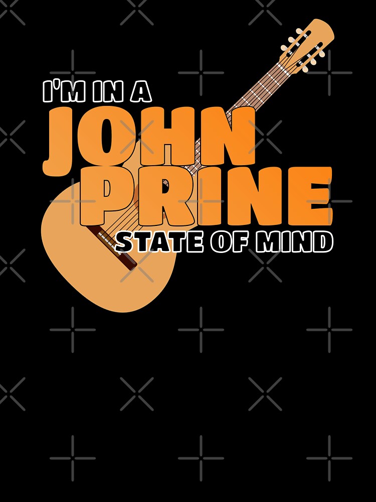 I'M IN A JOHN PRINE STATE OF MIND Shirt