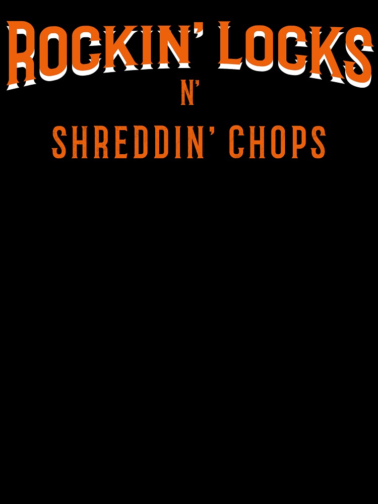 ROCKIN' LOCKS N' SHREDDING CHOPS Text Shirt