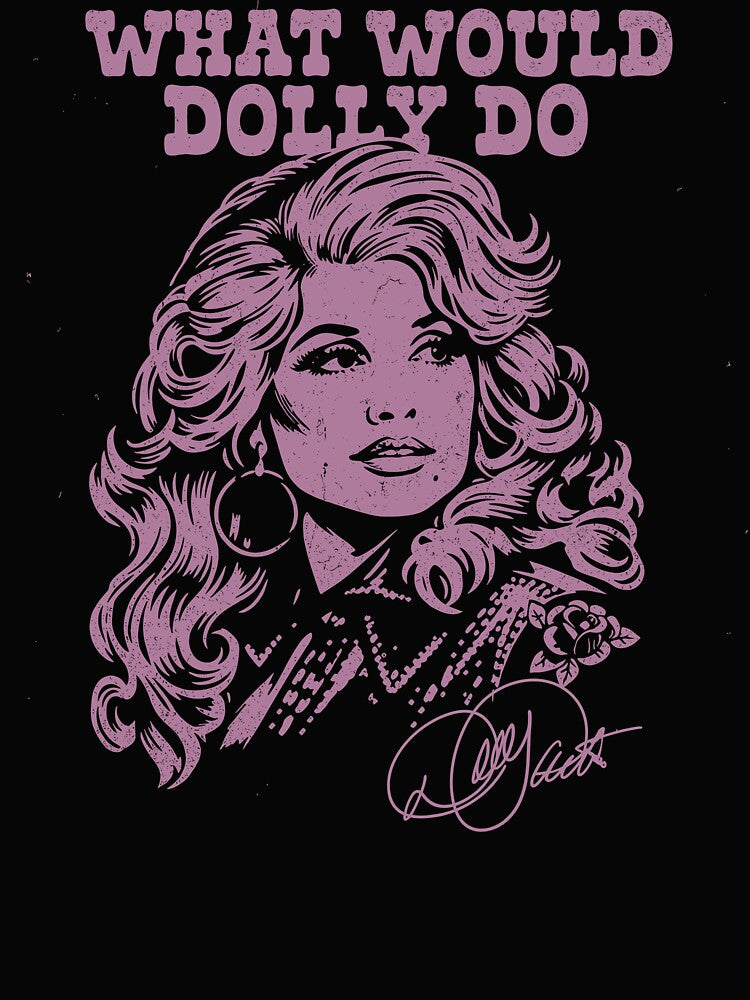 What Would Dolly Do Dolly Parton Shirt