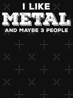 I Like Metal And Maybe 3 People Shirt