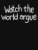 Watch The World Argue Shirt