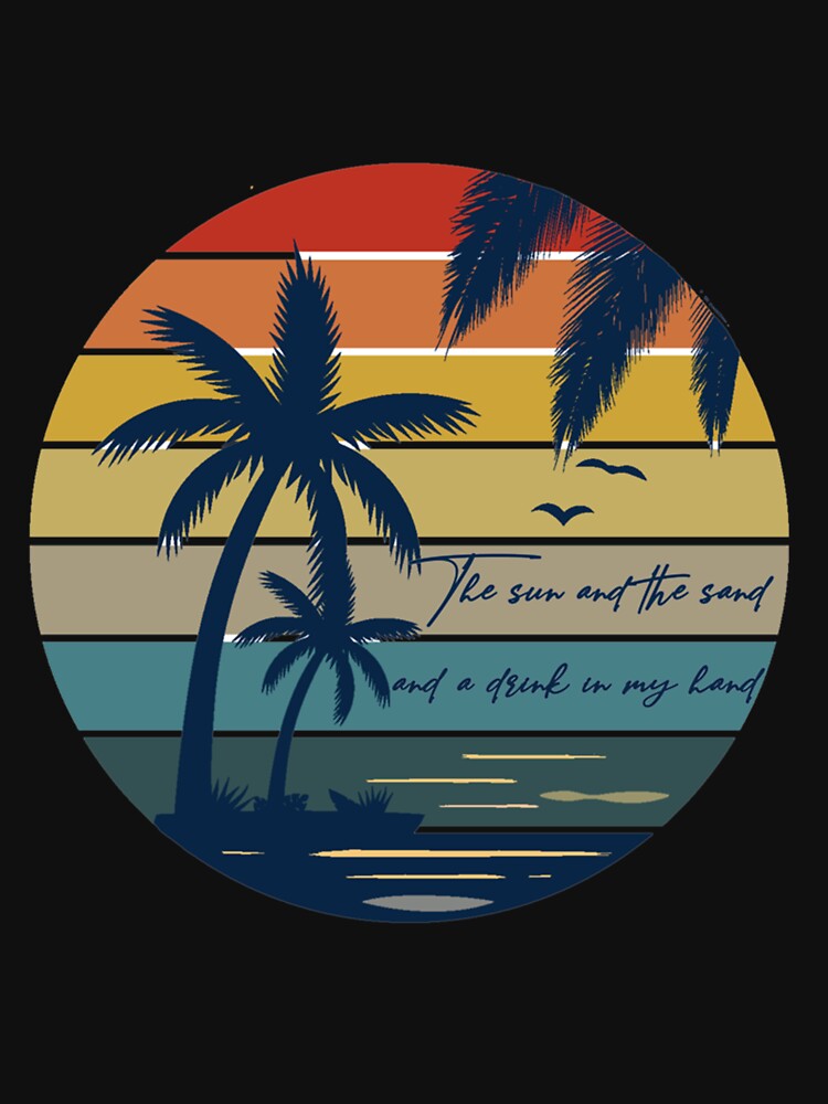 Sun And The Sand Drink In My Hand No Shoes Shirt