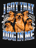 I Got That Dog In Me Chihuahua Bootleg Rap Meme Shirt